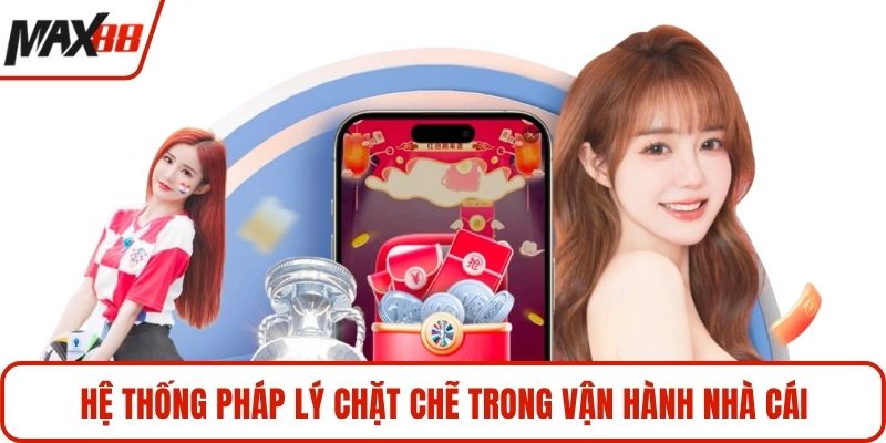 Hệ thống pháp lý chặt chẽ trong vận hành nhà cái
